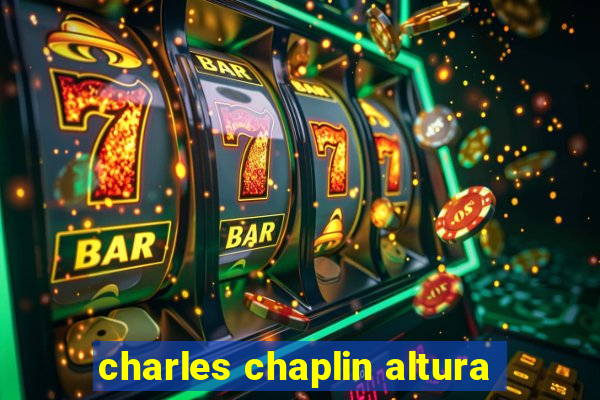 charles chaplin altura